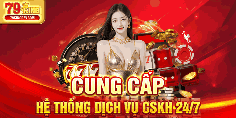 79King - 79King Rxv Cung cấp hệ thống dịch vụ CSKH 24/7