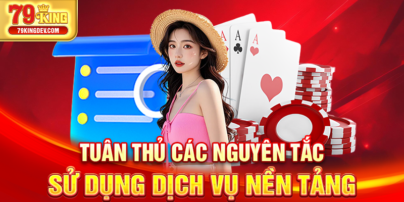 Điều Khoản Và Điều Kiện 79King - Đảm Bảo Hệ Thống Ổn Định Tuân thủ các nguyên tắc sử dụng dịch vụ nền tảng